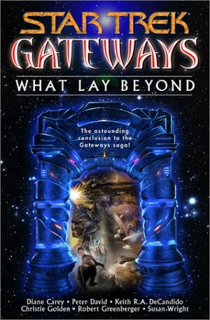 What Lay Beyond by Keith R.A. DeCandido, Diane Carey, Robert Greenberger, Susan Wright, Peter David, Christie Golden