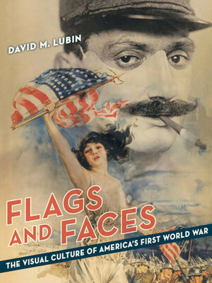Flags and Faces: The Visual Culture of America's First World War by David M. Lubin