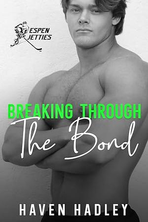 Breaking Through the Bond by Haven Hadley