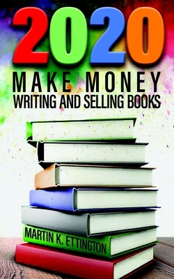 2020-Make Money Writing and Selling Books by Martin K. Ettington