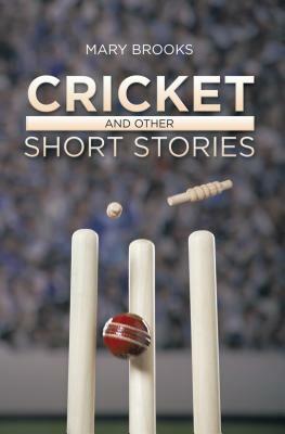 Cricket: And Other Short Stories by Mary Brooks