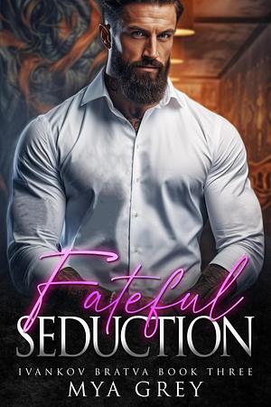 Fateful Seduction: A Dark Mafia Romance by Mya Grey