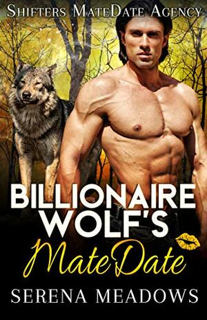 Billionaire Wolf's MateDate: Shifters MateDate Agency by Serena Meadows