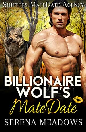 Billionaire Wolf's MateDate: Shifters MateDate Agency by Serena Meadows