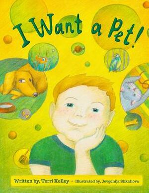 I Want a Pet! by Terri Kelley