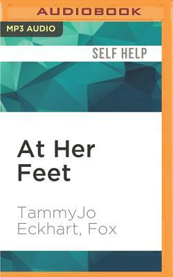 At Her Feet: Powering Your Femdom Relationship: Tips, Ideas, and Wisdom from a Longtime Female-Dominant Couple by TammyJo Eckhart, Fox Wolf