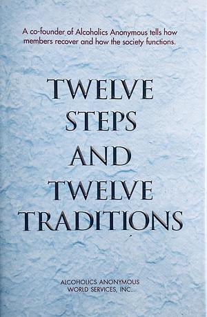 Twelve Steps and Twelve Traditions by Alcoholics Anonymous World Service by Alcoholics Anonymous, Alcoholics Anonymous