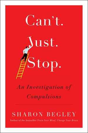 Can't Just Stop: An Investigation of Compulsions by Sharon Begley