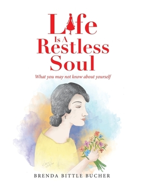 Life Is a Restless Soul by Brenda Bittle Bucher