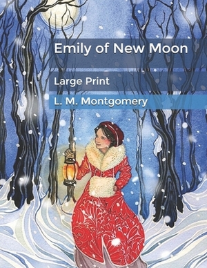 Emily of New Moon: Large Print by L.M. Montgomery