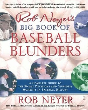 Rob Neyer's Big Book of Baseball Blunders: A Complete Guide to the Worst Decisions and Stupidest Moments in Baseball History by Rob Neyer