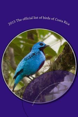 2015 The official list of birds of Costa Rica by Richard Garrigues, Johel Chaves-Campos