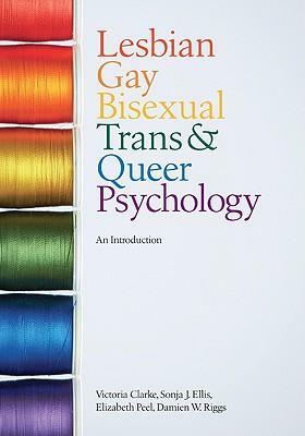 Lesbian, Gay, Bisexual, Trans and Queer Psychology: An Introduction by Victoria Clarke, Elizabeth Peel, Damien W. Riggs, Sonja J. Ellis