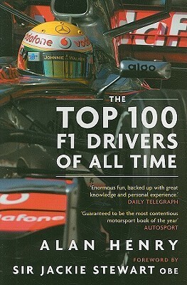 The Top 100 F1 Drivers of All Time by Alan Henry, Jackie Stewart