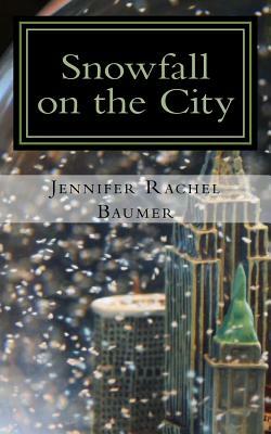 Snowfall on the City by Jennifer Rachel Baumer