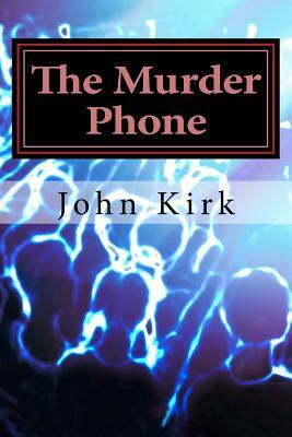 The Murder Phone by John Kirk