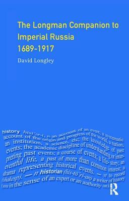 Longman Companion to Imperial Russia, 1689-1917 by David Longley