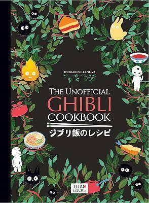 The Unofficial Ghibli Cookbook by Thibaud Villanova