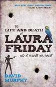 The Life and Death of Laura Friday and of Pavarotti Her Parrot by David Murphy