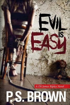 Evil is Easy: A gripping psychological thriller by P. S. Brown