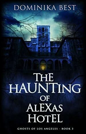 The Haunting of Alexas Hotel by Dominika Best