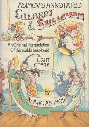 Asimov's Annotated Gilbert and Sullivan by Isaac Asimov, W.S. Gilbert