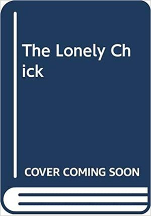 The Lonely Chick by Sylvia Green