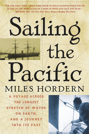 Sailing the Pacific: A Voyage Across the Longest Stretch of Water on Earth, and a Journey into Its Past by Miles Hordern