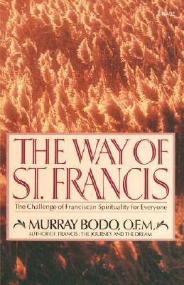 The Way of St. Francis: The Challenge of Franciscan Spirituality for Everyone by Murray Bodo