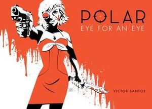 Polar, Vol. 2: Eye for an Eye by Víctor Santos