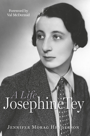 Josephine Tey: a life by Jennifer Morag Henderson