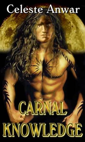 Carnal Knowledge by Celeste Anwar