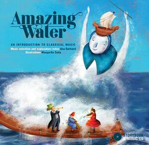 Amazing Water: An Introduction to Classical Music by Ana Gerhard