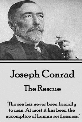 Joseph Conrad - The Rescue: "The sea has never been friendly to man. At most it has been the accomplice of human restlessness." by Joseph Conrad