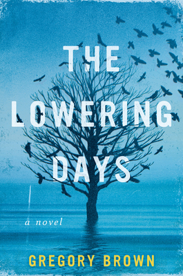 The Lowering Days: A Novel by Gregory Brown