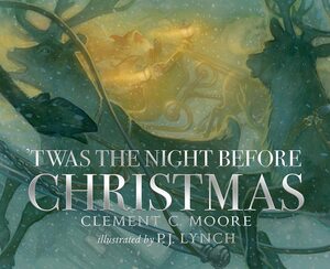 Twas the Night Before Christmas by Clement C. Moore, P.J. Lynch