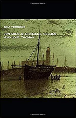 Sea Terrors by Michael S. Collins, Jon Arnold, Jo M. Thomas