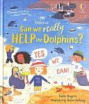 Can We Really Help the Dolphins? by Katie Daynes