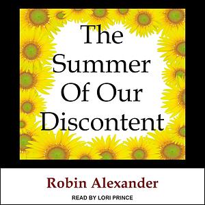 The Summer of Our Discontent by Robin Alexander