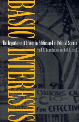 Basic Interests: The Importance of Groups in Politics and in Political Science by Frank R. Baumgartner, Beth L. Leech