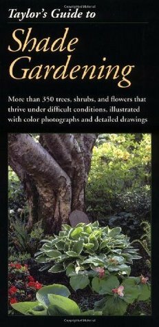 Taylor's Guide to Shade Gardening: More Than 350 Trees, Shrubs, and Flowers That Thrive Under Difficult Conditions, Illustrated with Color Photographs and Detailed Drawings by Frances Tenenbaum