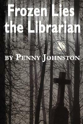 Frozen Lies the Librarian by Penny Johnston