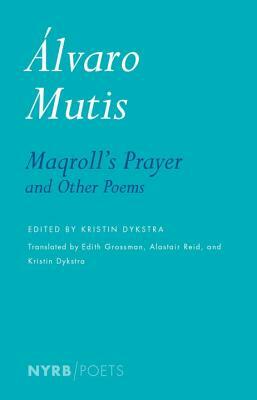 Maqroll's Prayer and Other Poems by Alvaro Mutis