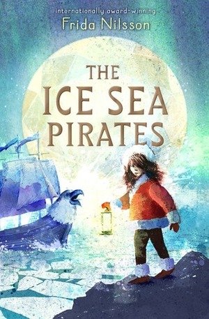 The Ice Sea Pirates by Frida Nilsson