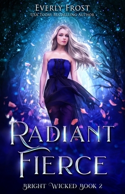Radiant Fierce by Everly Frost