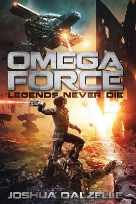 Omega Force: Legends Never Die by Joshua Dalzelle