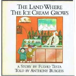 The Land Where the Ice Cream Grows by Fulvio Testa, Anthony Burgess
