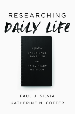 Researching Daily Life: A Guide to Experience Sampling and Daily Diary Methods by Paul J. Silvia, Katherine N. Cotter
