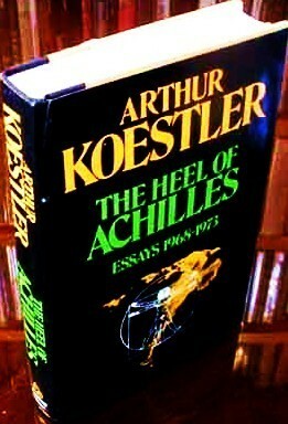 The Heel of Achilles; Essays 1968-1973 by Arthur Koestler