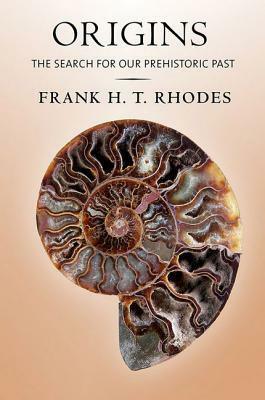 Origins: The Search for Our Prehistoric Past by Frank H.T. Rhodes
